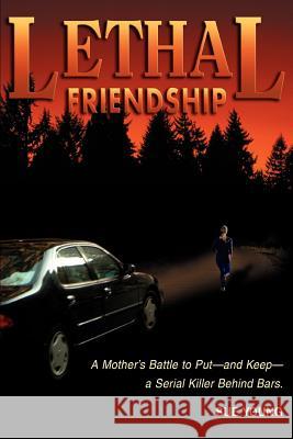Lethal Friendship: A Mother's Battle to Put--and Keep--a Serial Killer Behind Bars Young, Sue 9780595344222 iUniverse - książka