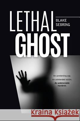 Lethal Ghost Blake Sebring 9781542983525 Createspace Independent Publishing Platform - książka