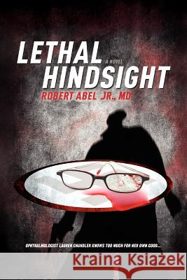 Lethal Hindsight Robert MD Jr. Abel 9781450011105 Xlibris Corporation - książka