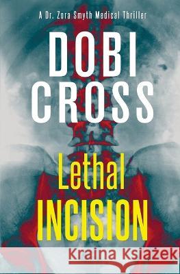 Lethal Incision: A gripping medical thriller Dobi Cross 9781958987094 Luxhaven Publishing - książka