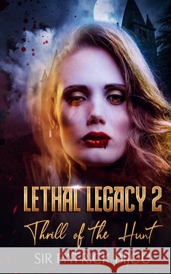 Lethal Legacy 2: Thrill Of The Hunt 2 Patrick Bijou 9781838434229 Sir Patrick Bijou - książka