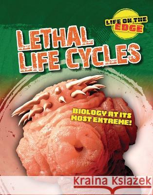 Lethal Life Cycles: Biology at Its Most Extreme! Louise A. Spilsbury Kelly Roberts 9781915153821 Cheriton Children's Books - książka