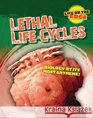 Lethal Life Cycles: Biology at Its Most Extreme! Louise A. Spilsbury Kelly Roberts 9781915761422 Cheriton Children's Books - książka