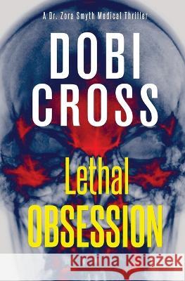 Lethal Obsession: A gripping medical thriller Dobi Cross 9781958987100 Luxhaven Publishing - książka