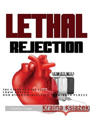 Lethal Rejection: The Fight to Give Life from Prison & Other Pointlessly Forbidden Places Christian Longo 9780692329269 Conpendium Publishers - książka