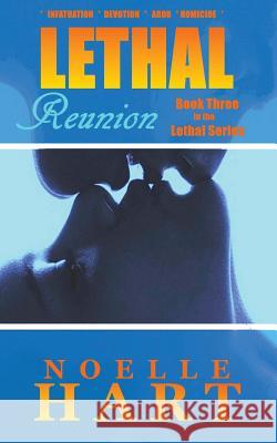 Lethal Reunion: Book Three - Lethal Series of Romantic Suspense Noelle Hart 9781514655535 Createspace Independent Publishing Platform - książka