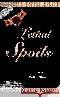 Lethal Spoils Keith Short 9781412072113 Trafford Publishing - książka