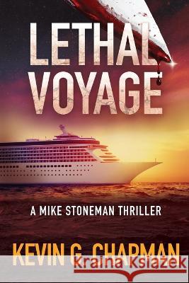 Lethal Voyage: A Mike Stoneman Thriller Kevin G Chapman 9781958339138 First Legacy Publishing - książka