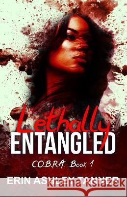 Lethally Entangled: C.O.B.R.A. Book 1 Erin Ashley Tanner   9798394270253 Independently Published - książka