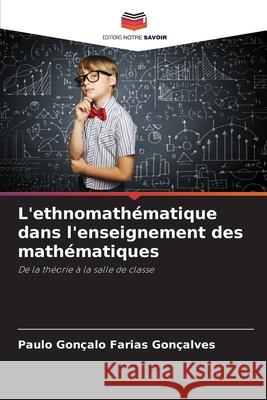 L'ethnomathématique dans l'enseignement des mathématiques Gonçalo Farias Gonçalves, Paulo 9786209168918 Editions Notre Savoir - książka