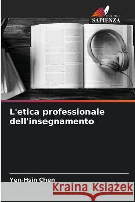 L'etica professionale dell'insegnamento Yen-Hsin Chen 9786204108483 Edizioni Sapienza - książka