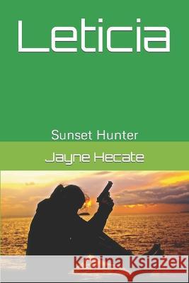 Leticia: Sunset Hunter Jayne Hecate   9781973428459 Independently Published - książka