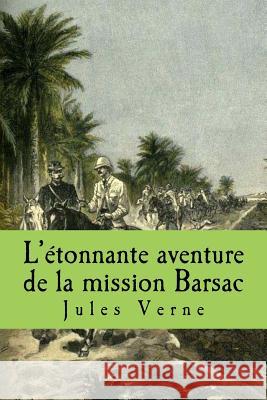 L'etonnante aventure de la mission Barsac Verne, Jules 9781511553384 Createspace - książka