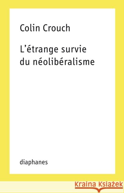 L'Etrange Survie Du Neoliberalisme Colin Crouch 9782889280094 Diaphanes - książka