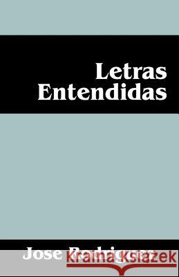 Letras Entendidas Jose Rodriguez 9781478714880 Outskirts Press - książka