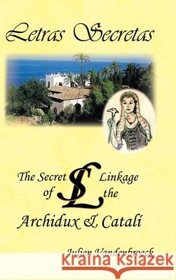 Letras Secretas: The Secret Linkage of the Archidux & Catalí VandenBroeck, Julien 9781728355801 Authorhouse UK - książka