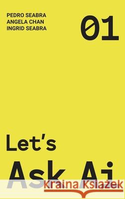 Let's Ask AI: A Non-Technical Modern Approach to AI and Philosophy Ingrid Seabra Pedro Seabra Angela Chan 9781954145108 Nonsuch Media Pte. Ltd. - książka