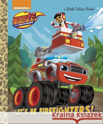 Let's Be Firefighters! (Blaze and the Monster Machines) Frank Berrios Niki Foley 9780399553516 Golden Books - książka