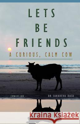 Let's Be Friends! - A Curious, Calm Cow Dr Sahadeva Dasa 9788190976091 Soul Science University Press - książka