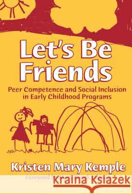 Let's Be Friends: Peer Competence and Social Inclusion in Early Childhood Programs Kristen Mary Kemple Mary Renck Jalongo 9780807743959 Teachers College Press - książka