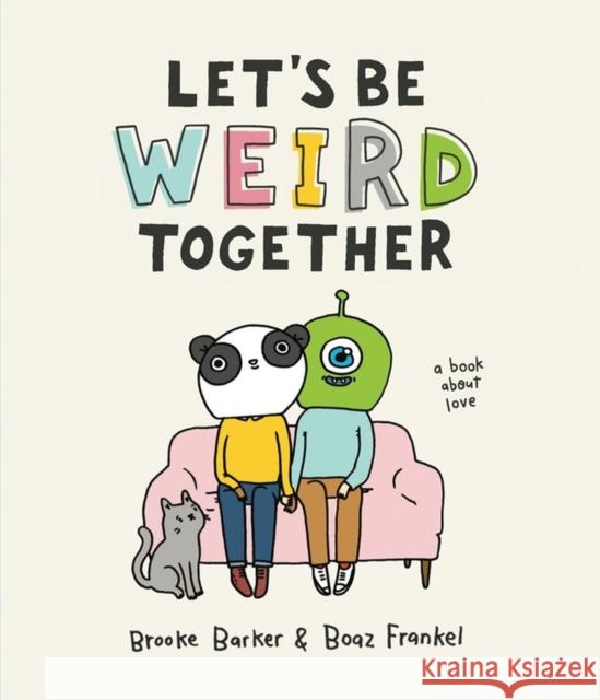 Let's Be Weird Together: A Book About Love Brooke Barker 9781523507733 Workman Publishing - książka