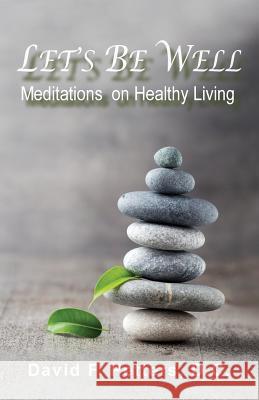 Let's Be Well: Meditations On Healthy Living David F. Petters 9781950647019 David F. Petters - książka