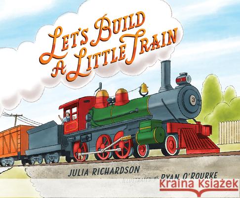 Let's Build a Little Train Julia Richardson Ryan O'Rourke 9781534111455 Sleeping Bear Press - książka