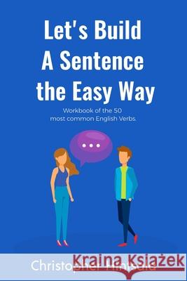 Let's Build a Sentence the Easy Way: 50 Most Common English Verbs Christopher Hintsala 9781087862507 Christopher Hintsala - książka