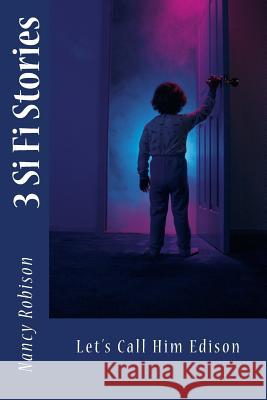 Let's Call Him Edison: 3 Sci Fi Stories Mrs Nancy Robison 9781523256365 Createspace Independent Publishing Platform - książka