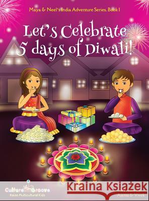Let's Celebrate 5 Days of Diwali! (Maya & Neel's India Adventure Series, Book 1) Ajanta Kumar, Vivek Chakraborty 9781945792069 Bollywood Groove - książka