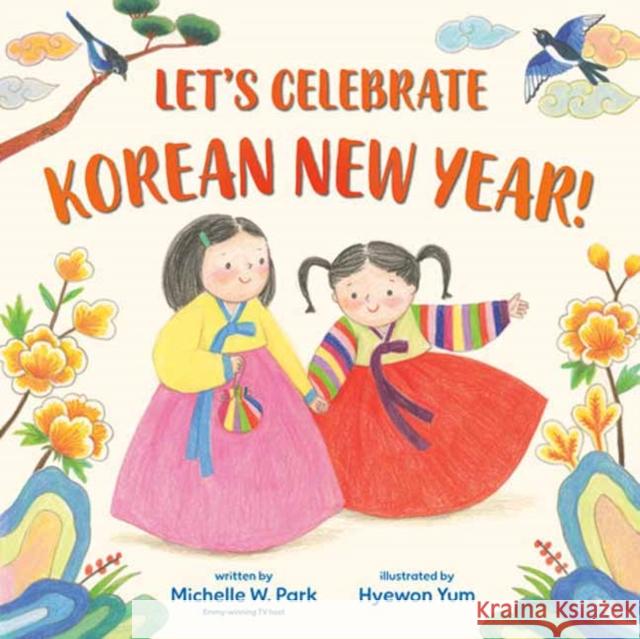 Let's Celebrate Korean New Year! Michelle W. Park Hyewon Yum 9780593567302 Random House USA Inc - książka