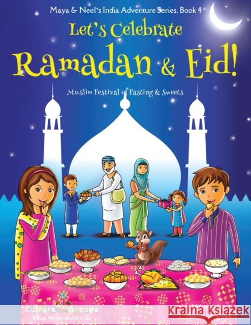 Let's Celebrate Ramadan & Eid! (Muslim Festival of Fasting & Sweets) (Maya & Neel's India Adventure Series, Book 4) Ajanta Chakraborty Vivek Kumar Janelle Diller 9781945792106 Bollywood Groove - książka