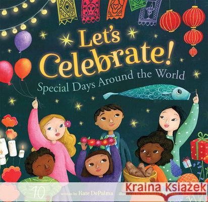 Let's Celebrate!: Special Days Around the World Kate Depalma Martina Peluso 9781782858331 Barefoot Books - książka