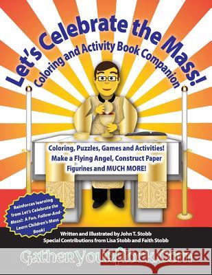 Let's Celebrate the Mass!: Coloring and Activity Book Companion John T. Stobb Lisa Stobb Faith Stobb 9781501090363 Createspace - książka