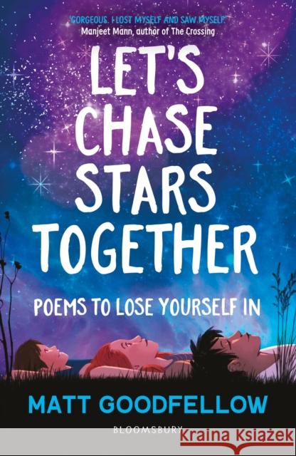 Let's Chase Stars Together: Poems to lose yourself in, perfect for 10+ GOODFELLOW MATT 9781472993847 Bloomsbury Publishing PLC - książka