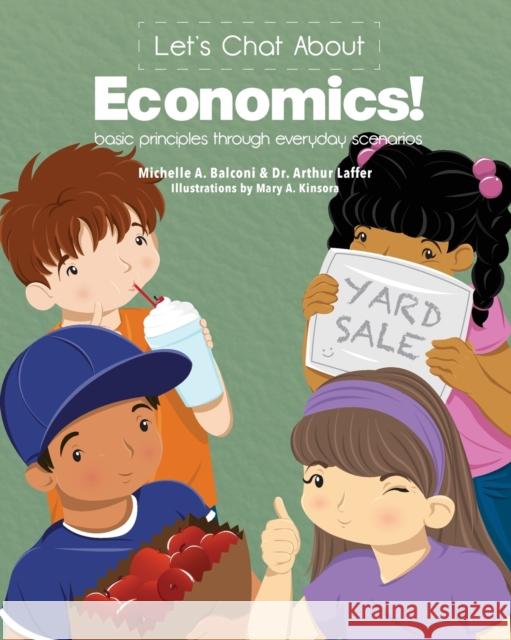 Let's Chat About Economics!: basic principles through everyday scenarios Michelle a Balconi, Arthur Laffer, Mary Kinsora 9780990684602 Gichigami Press - książka