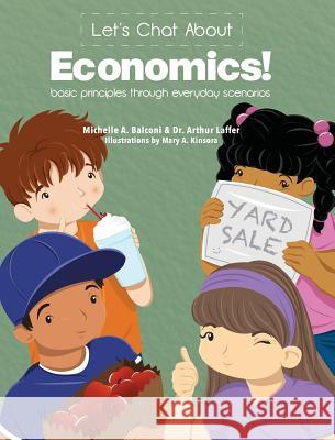 Let's Chat About Economics: Basic Principles Through Everyday Scenarios Michelle a Balconi, Arthur B Laffer, Mary Kinsora 9780990684626 Gichigami Press - książka