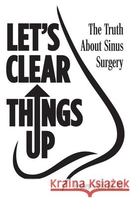 Let's Clear Things Up: The Truth about Sinus Surgery Reuben Setliff 9781612546520 Brown Books Publishing Group - książka