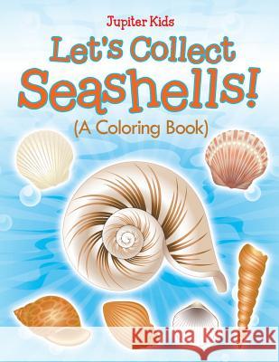 Let's Collect Seashells! (A Coloring Book) Jupiter Kids 9781682602263 Jupiter Kids - książka
