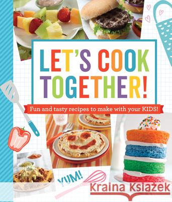 Let's Cook Together!: Fun and Tasty Recipes to Make with Your Kids! Publications International Ltd 9781645586081 Publications International, Ltd. - książka