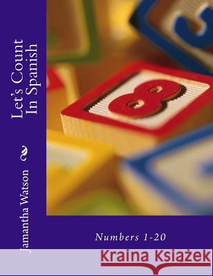 Let's Count In Spanish: Numbers 1-20 Watson, Jamantha 9781512071467 Createspace - książka