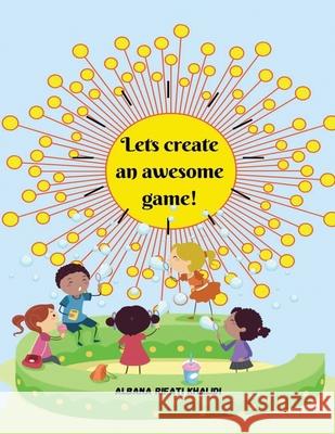 Let's create an awesome game! Albana Rifati 9798869216915 Albana Rifati Khalidi - książka