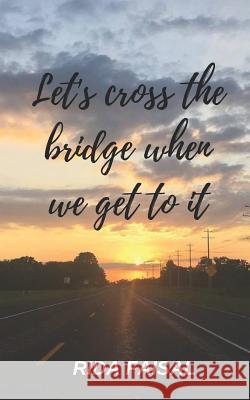 Let's Cross the Bridge When We Get To It Rida Faisal 9781096834434 Independently Published - książka