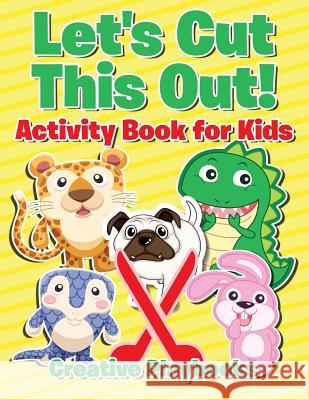 Let's Cut This Out! Activity Book for Kids Creative Playbooks 9781683233923 Creative Playbooks - książka