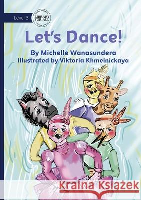 Let's Dance! Michelle Wanasundera Viktoria Khelmnickaya 9781923429109 Library for All - książka