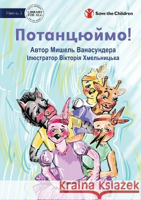 Let's Dance! - Потанцюймо! Michelle Wanasundera Viktoria Khmelnickaya  9781922932679 Library for All - książka