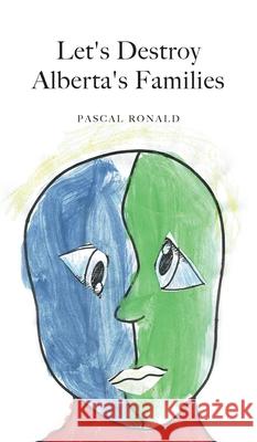 Let's Destroy Alberta's Families Pascal Ronald None 9781525559792 FriesenPress - książka
