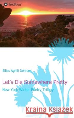 Let's Die Somewhere Pretty Ellias Aghil 9783347197169 Tredition Gmbh - książka