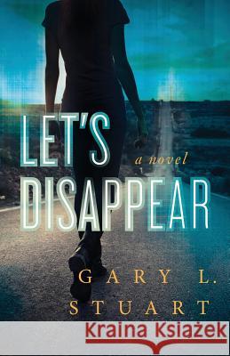 Let's Disappear Gary L. Stuart 9780986344169 Gl Stuart Enterprises, Inc - książka