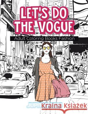 Let's Do The Vogue: Adult Coloring Books Fashion Jupiter Kids 9781683052708 Jupiter Kids - książka